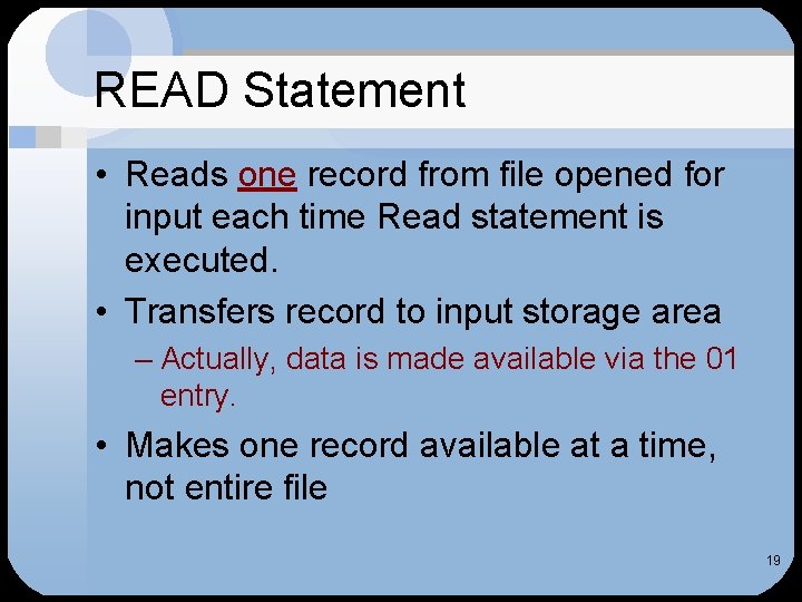 READ Statement • Reads one record from file opened for input each time Read