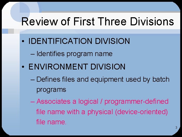 Review of First Three Divisions • IDENTIFICATION DIVISION – Identifies program name • ENVIRONMENT Review of First Three Divisions • IDENTIFICATION DIVISION – Identifies program name • ENVIRONMENT