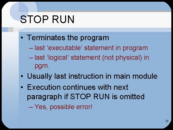 STOP RUN • Terminates the program – last ‘executable’ statement in program – last