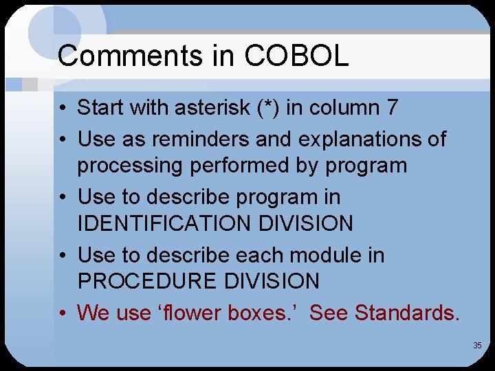 Comments in COBOL • Start with asterisk (*) in column 7 • Use as Comments in COBOL • Start with asterisk (*) in column 7 • Use as
