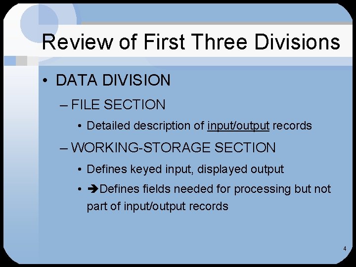 Review of First Three Divisions • DATA DIVISION – FILE SECTION • Detailed description