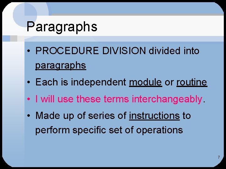 Paragraphs • PROCEDURE DIVISION divided into paragraphs • Each is independent module or routine