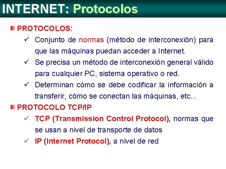 INTERNET: Protocolos PROTOCOLOS: ü Conjunto de normas (método de interconexión) para que las máquinas