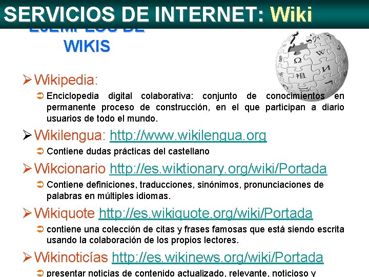 SERVICIOS DE INTERNET: Wiki EJEMPLOS DE WIKIS Ø Wikipedia: Ü Enciclopedia digital colaborativa: conjunto