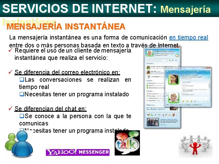 SERVICIOS DE INTERNET: Mensajería Instantánea MENSAJERÍA INSTANTÁNEA La mensajería instantánea es una forma de