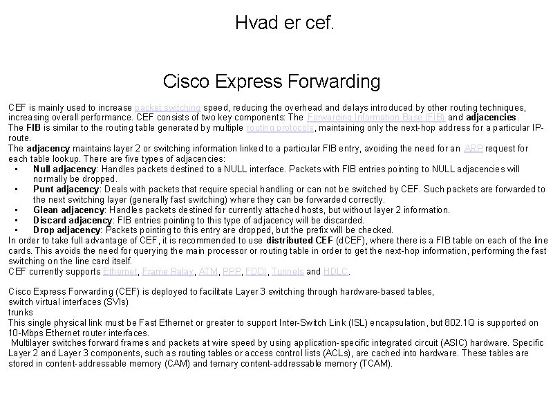 Hvad er cef. Cisco Express Forwarding CEF is mainly used to increase packet switching