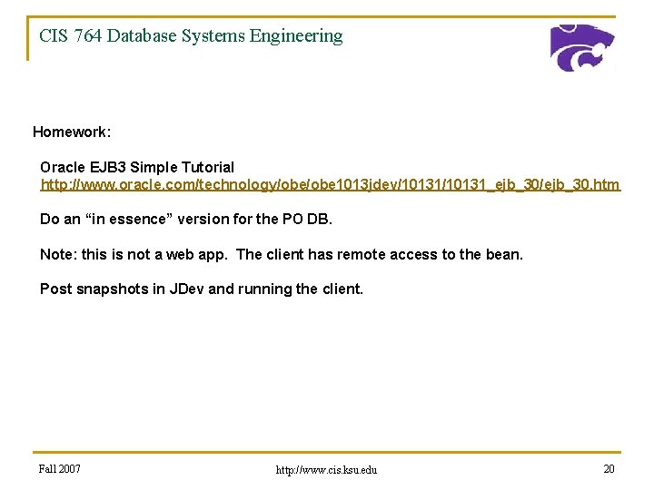 CIS 764 Database Systems Engineering Homework: Oracle EJB 3 Simple Tutorial http: //www. oracle.