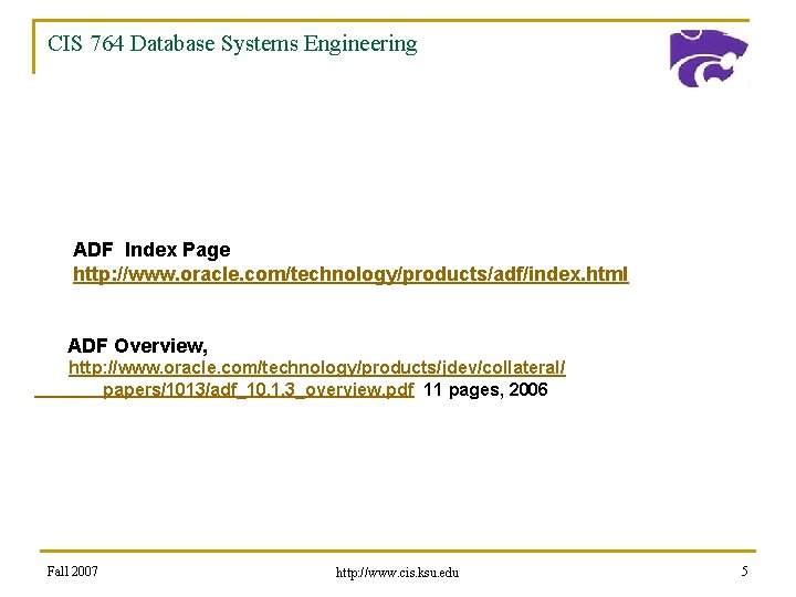 CIS 764 Database Systems Engineering ADF Index Page http: //www. oracle. com/technology/products/adf/index. html ADF