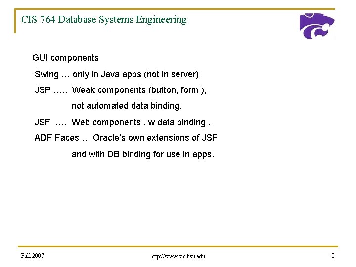 CIS 764 Database Systems Engineering GUI components Swing … only in Java apps (not
