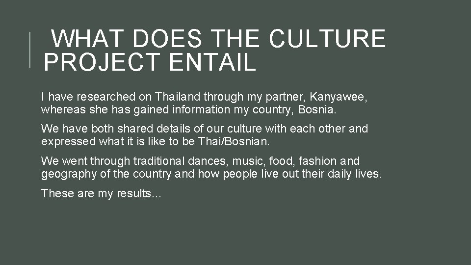 WHAT DOES THE CULTURE PROJECT ENTAIL I have researched on Thailand through my partner,