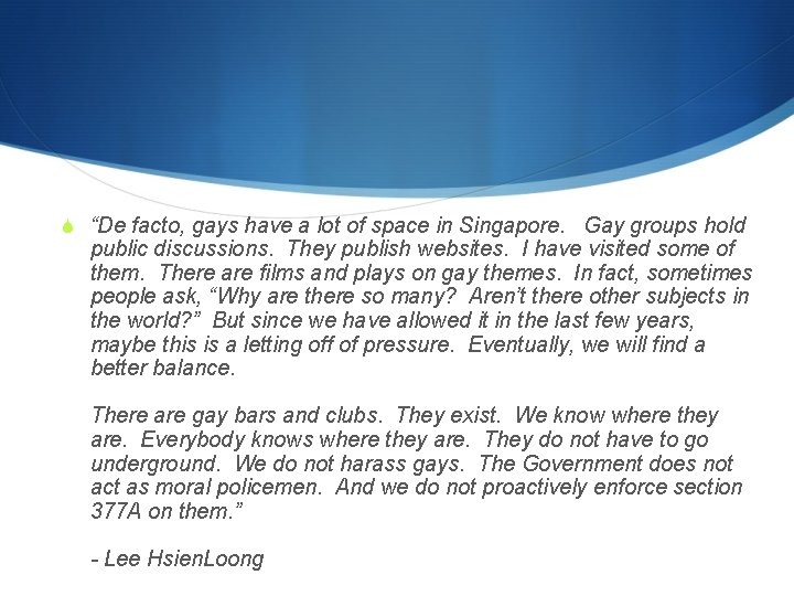 S “De facto, gays have a lot of space in Singapore. Gay groups hold