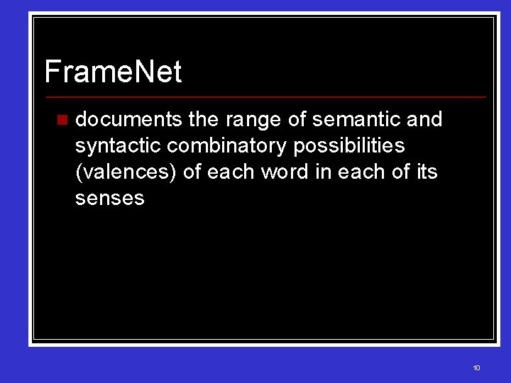 Frame. Net n documents the range of semantic and syntactic combinatory possibilities (valences) of