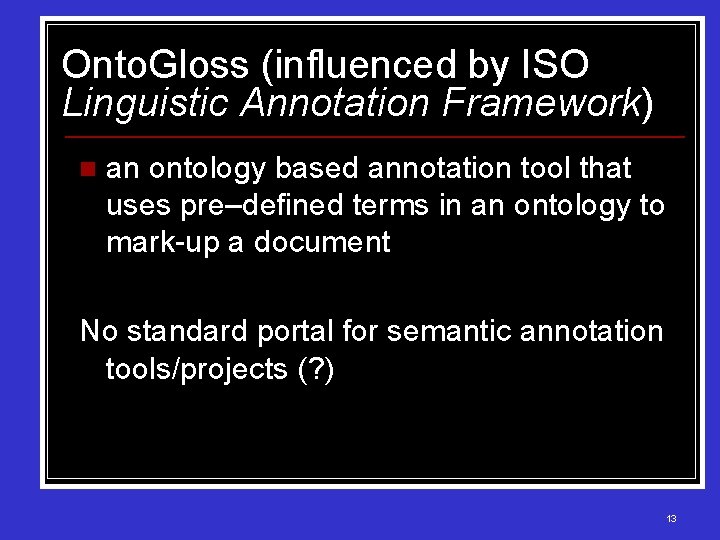 Onto. Gloss (influenced by ISO Linguistic Annotation Framework) n an ontology based annotation tool