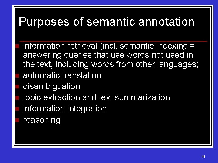 Purposes of semantic annotation n n n information retrieval (incl. semantic indexing = answering