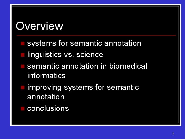 Overview systems for semantic annotation n linguistics vs. science n semantic annotation in biomedical