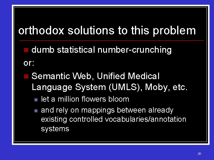 orthodox solutions to this problem dumb statistical number-crunching or: n Semantic Web, Unified Medical