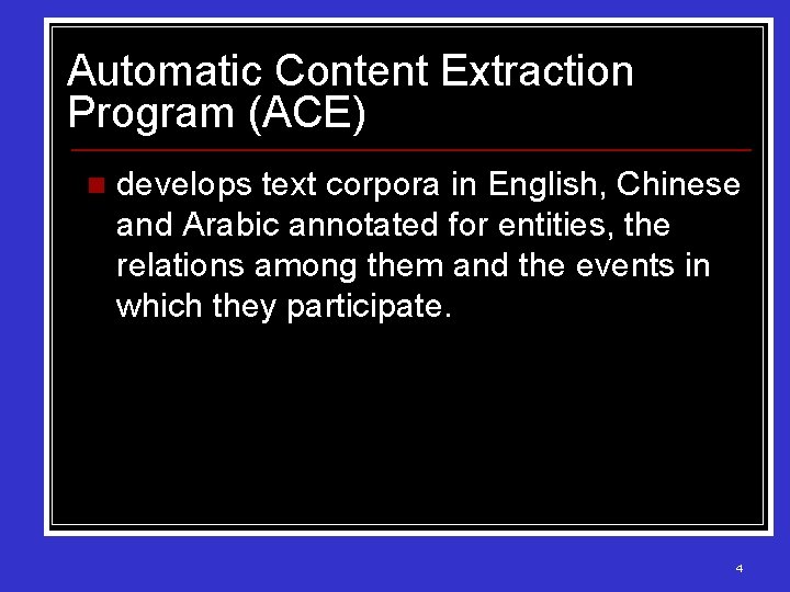 Automatic Content Extraction Program (ACE) n develops text corpora in English, Chinese and Arabic