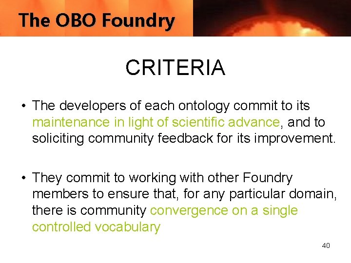 The OBO Foundry CRITERIA • The developers of each ontology commit to its maintenance