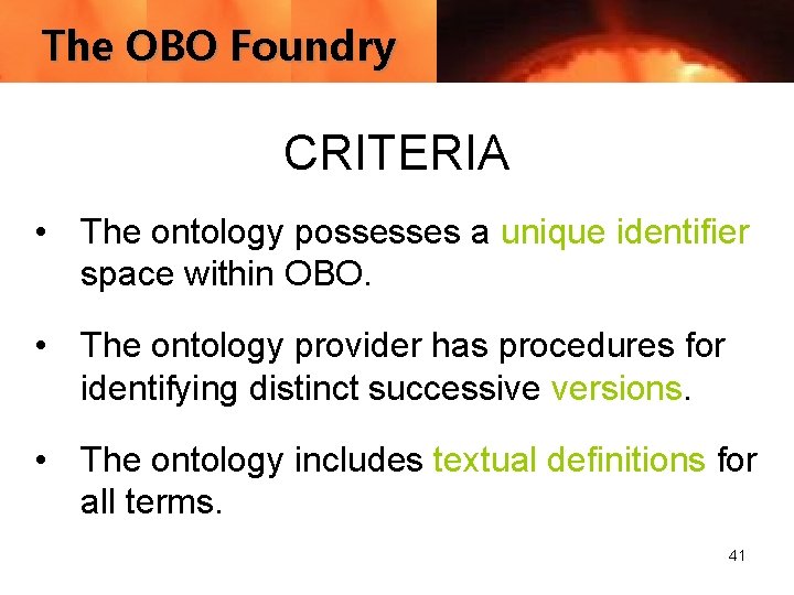 The OBO Foundry CRITERIA • The ontology possesses a unique identifier space within OBO.