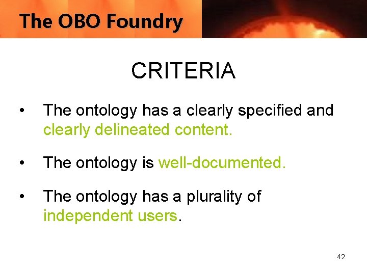 The OBO Foundry CRITERIA • The ontology has a clearly specified and clearly delineated