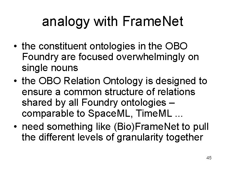 analogy with Frame. Net • the constituent ontologies in the OBO Foundry are focused