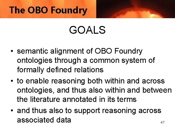 The OBO Foundry GOALS • semantic alignment of OBO Foundry ontologies through a common