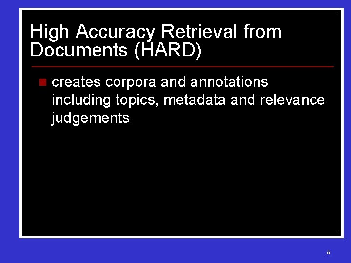 High Accuracy Retrieval from Documents (HARD) n creates corpora and annotations including topics, metadata