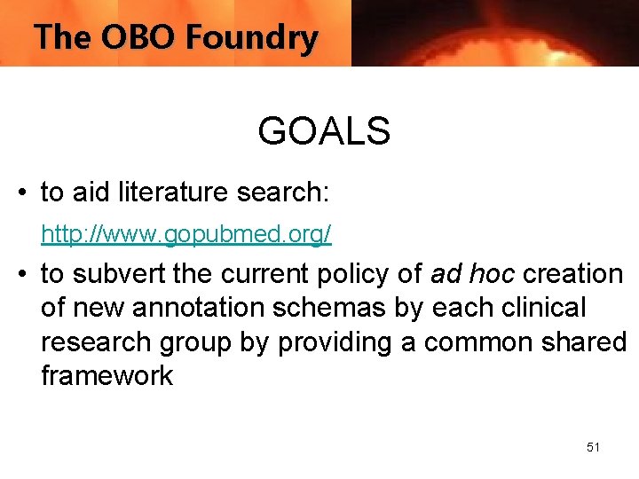 The OBO Foundry GOALS • to aid literature search: http: //www. gopubmed. org/ •