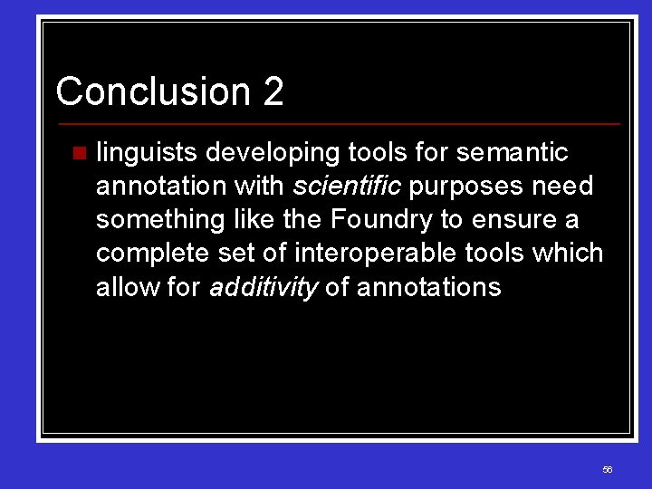 Conclusion 2 n linguists developing tools for semantic annotation with scientific purposes need something
