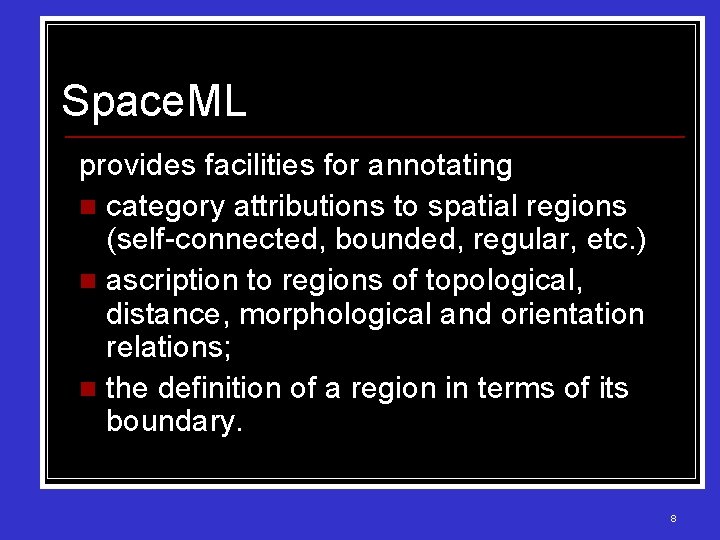 Space. ML provides facilities for annotating n category attributions to spatial regions (self-connected, bounded,