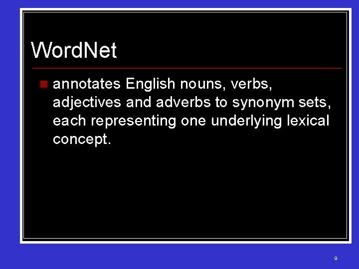 Word. Net n annotates English nouns, verbs, adjectives and adverbs to synonym sets, each