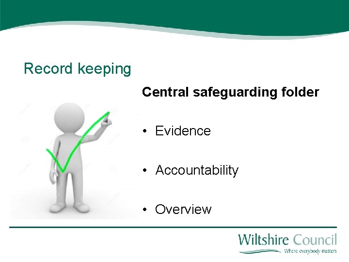 Record keeping Central safeguarding folder • Evidence • Accountability • Overview 