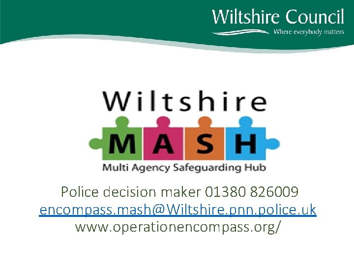 Police decision maker 01380 826009 encompass. mash@Wiltshire. pnn. police. uk www. operationencompass. org/ 
