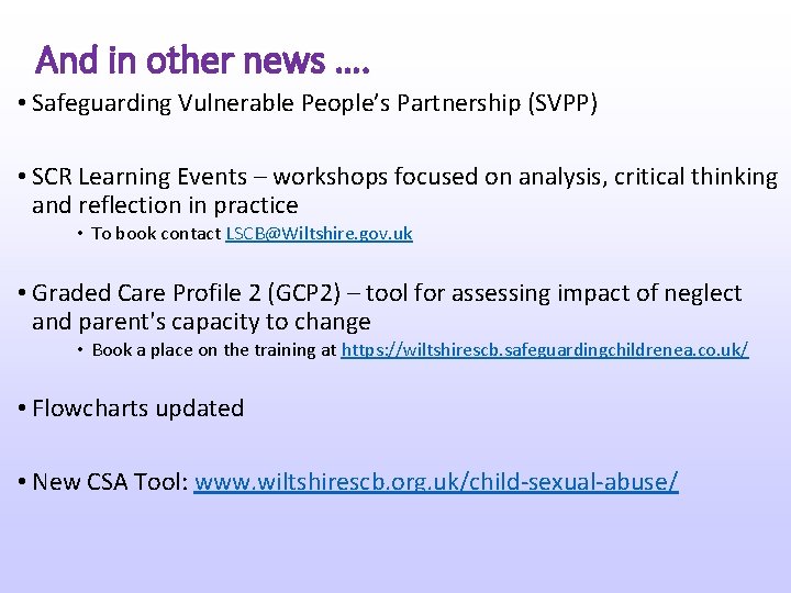 And in other news …. • Safeguarding Vulnerable People’s Partnership (SVPP) • SCR Learning