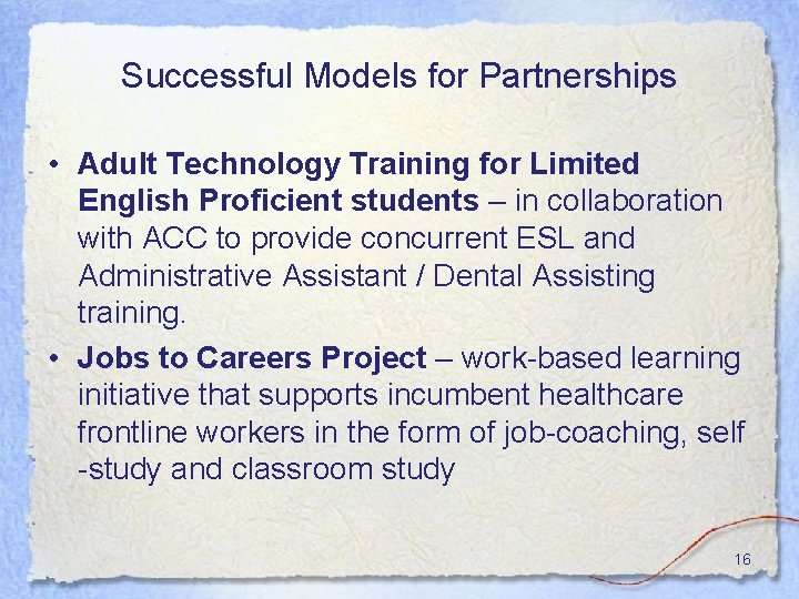 Successful Models for Partnerships • Adult Technology Training for Limited English Proficient students –