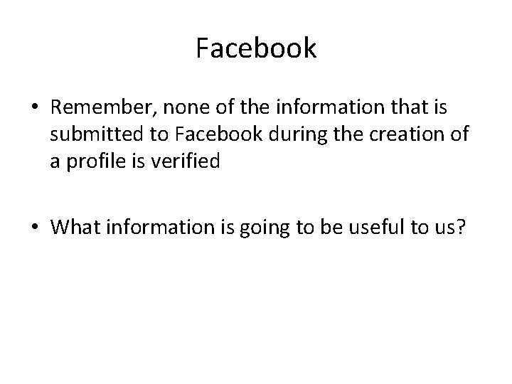 Facebook • Remember, none of the information that is submitted to Facebook during the