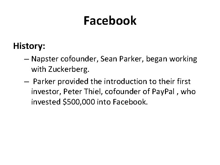 Facebook History: – Napster cofounder, Sean Parker, began working with Zuckerberg. – Parker provided