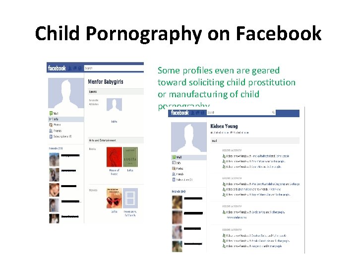 Child Pornography on Facebook Some profiles even are geared toward soliciting child prostitution or