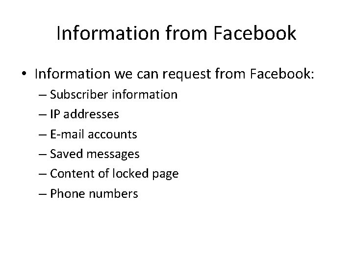 Information from Facebook • Information we can request from Facebook: – Subscriber information –