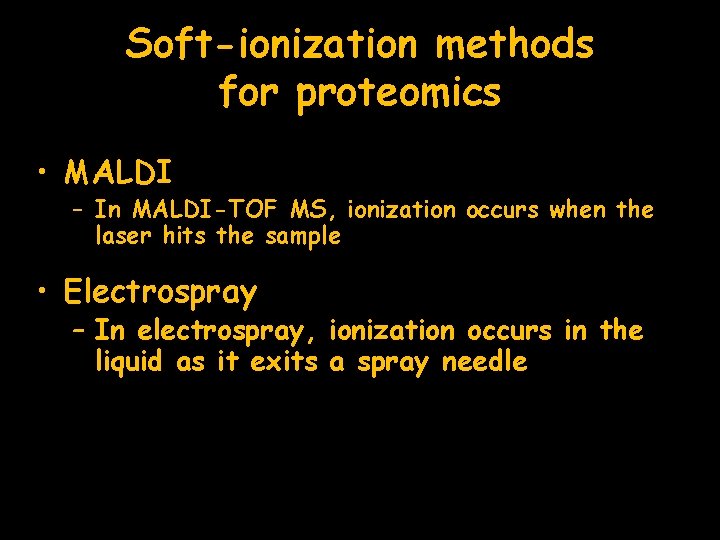 Soft-ionization methods for proteomics • MALDI – In MALDI-TOF MS, ionization occurs when the