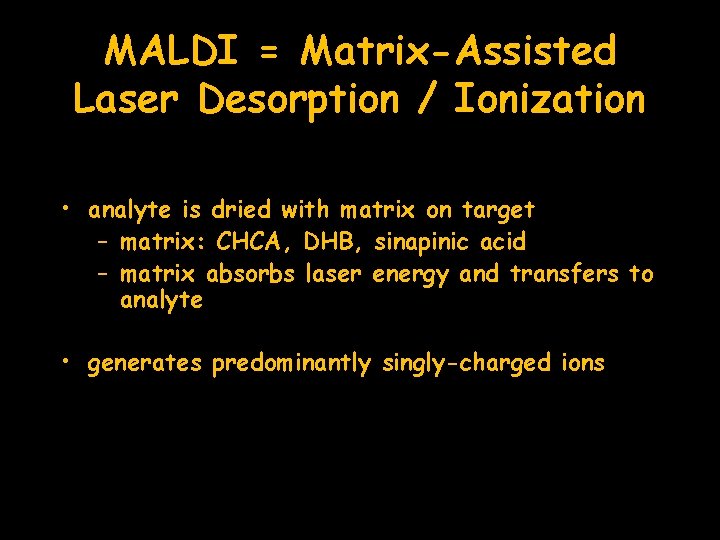 MALDI = Matrix-Assisted Laser Desorption / Ionization • analyte is dried with matrix on