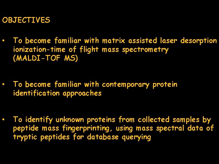 OBJECTIVES • To become familiar with matrix assisted laser desorption ionization-time of flight mass