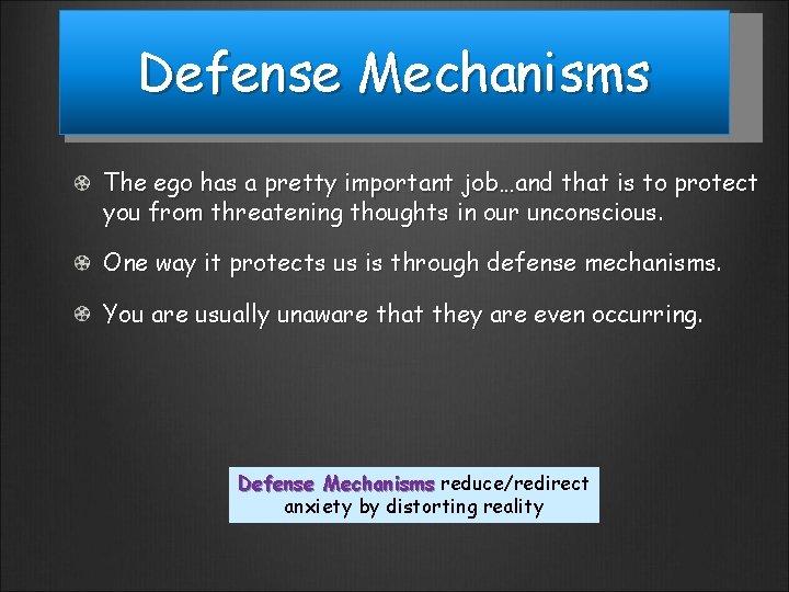 Defense Mechanisms The ego has a pretty important job…and that is to protect you