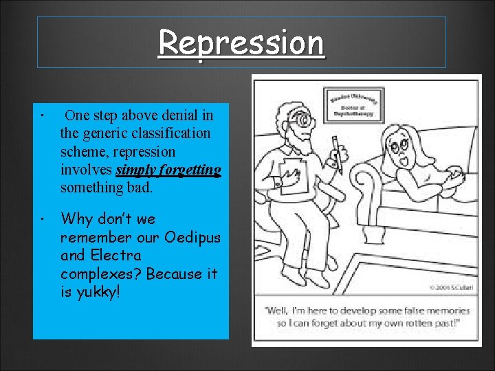 Repression One step above denial in the generic classification scheme, repression involves simply forgetting