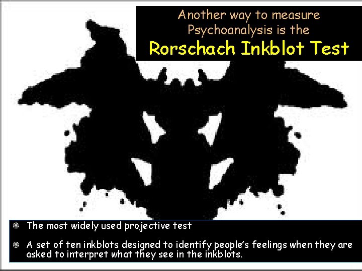 Another way to measure Psychoanalysis is the Rorschach Inkblot Test The most widely used