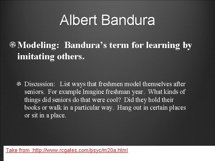 Albert Bandura Modeling: Bandura’s term for learning by imitating others. Discussion: List ways that