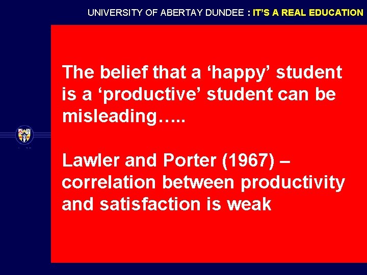 UNIVERSITY OF ABERTAY DUNDEE : IT’S A REAL EDUCATION The belief that a ‘happy’