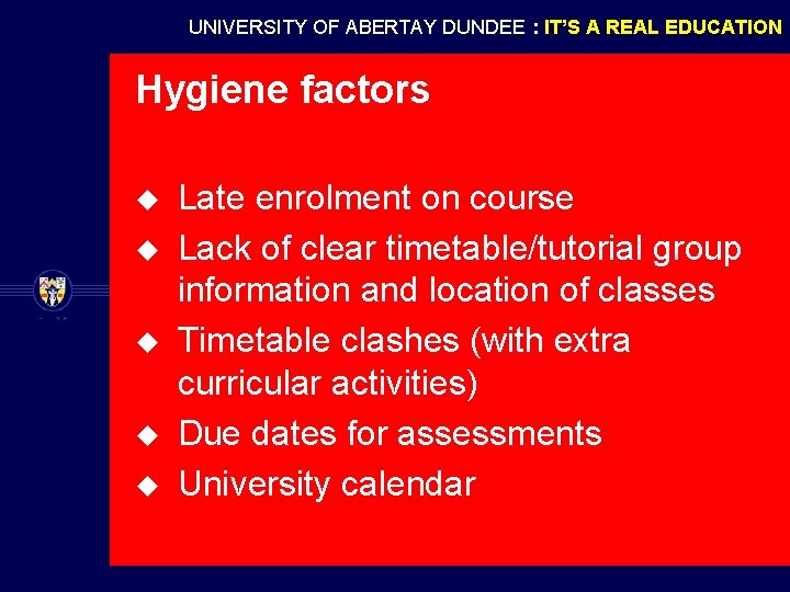 UNIVERSITY OF ABERTAY DUNDEE : IT’S A REAL EDUCATION Hygiene factors u u u