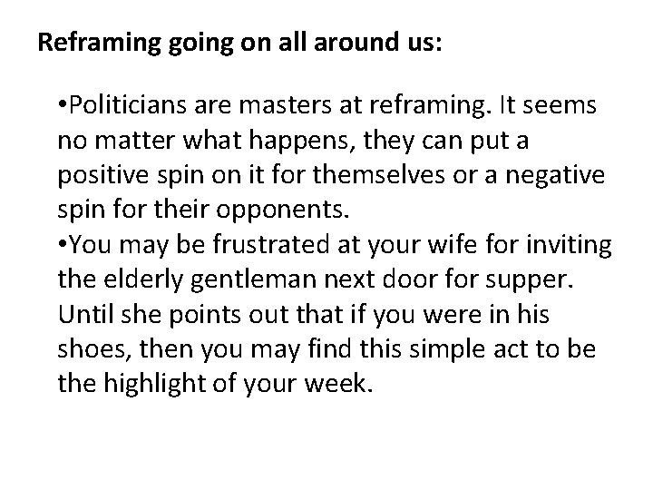Reframing going on all around us: • Politicians are masters at reframing. It seems