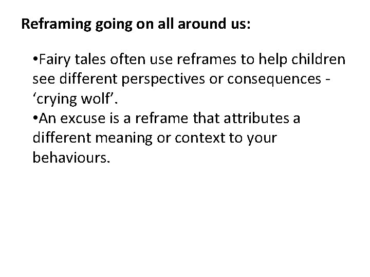 Reframing going on all around us: • Fairy tales often use reframes to help